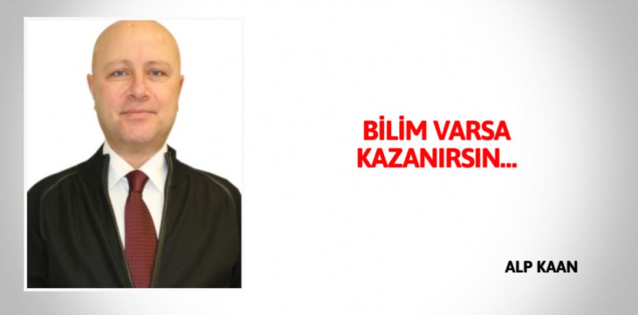 BİLİM VARSA KAZANIRSIN…