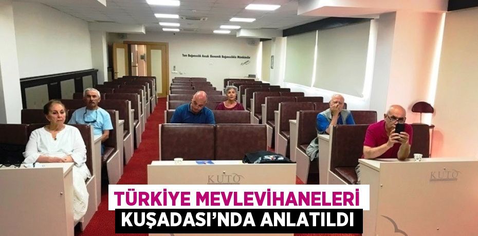 TÜRKİYE MEVLEVİHANELERİ KUŞADASI’NDA ANLATILDI
