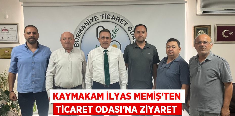 Kaymakam İlyas Memiş'ten Ticaret Odası'na Ziyaret