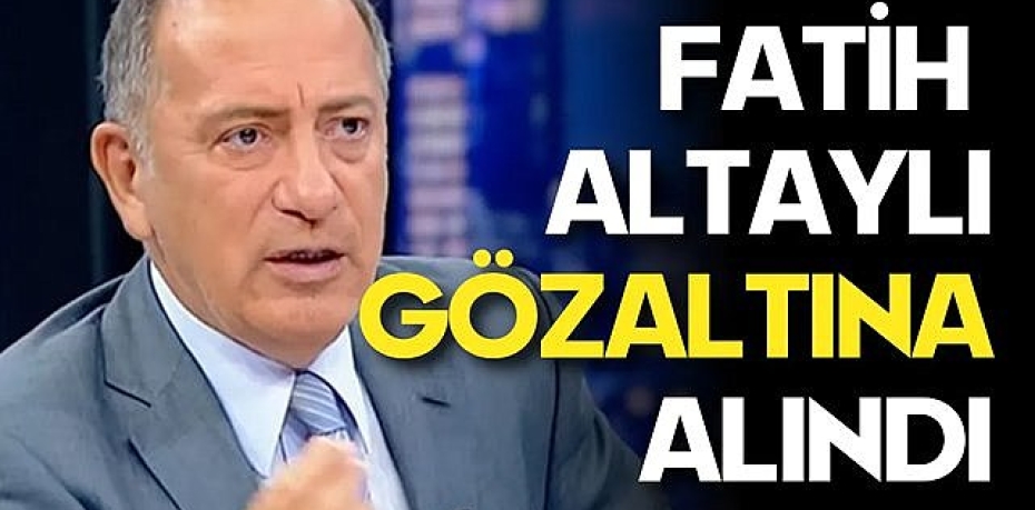 Gazeteci Fatih Altaylı gözaltına alındı!