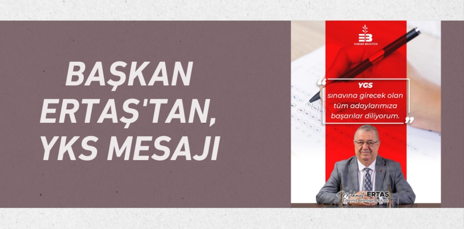 BAŞKAN ERTAŞ'TAN, YKS MESAJI