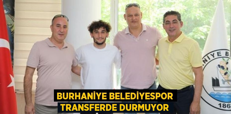 BURHANİYE BELEDİYESPOR TRANSFERDE DURMUYOR