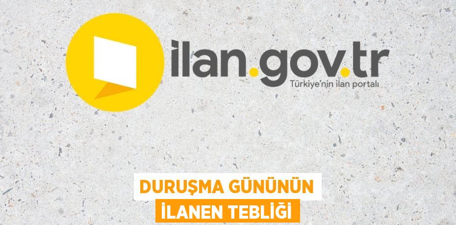 Duruşma gününün ilanen tebliği