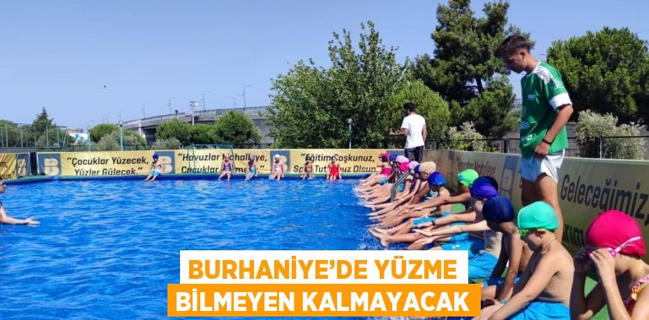 BURHANİYE’DE YÜZME BİLMEYEN KALMAYACAK