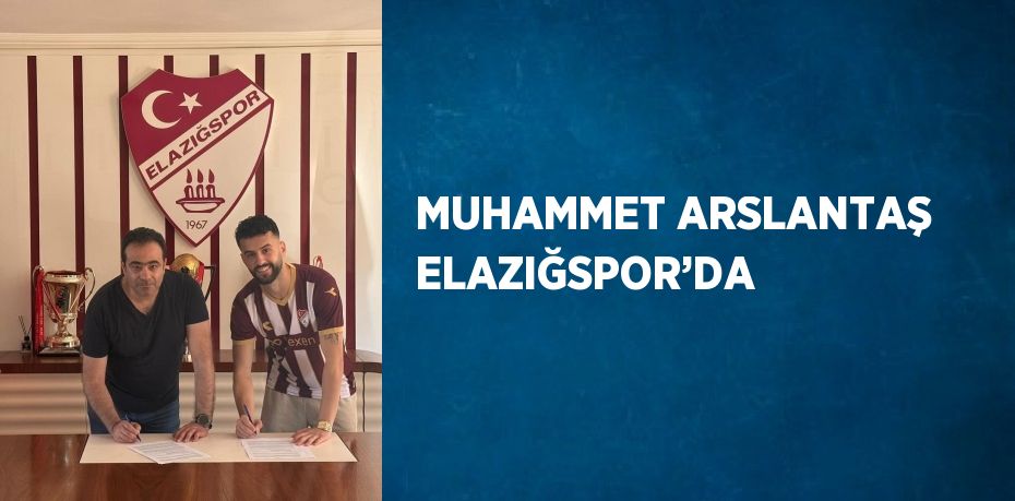 MUHAMMET ARSLANTAŞ ELAZIĞSPOR’DA