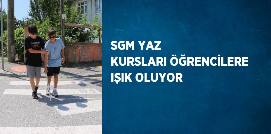 SGM YAZ KURSLARI ÖĞRENCİLERE IŞIK OLUYOR