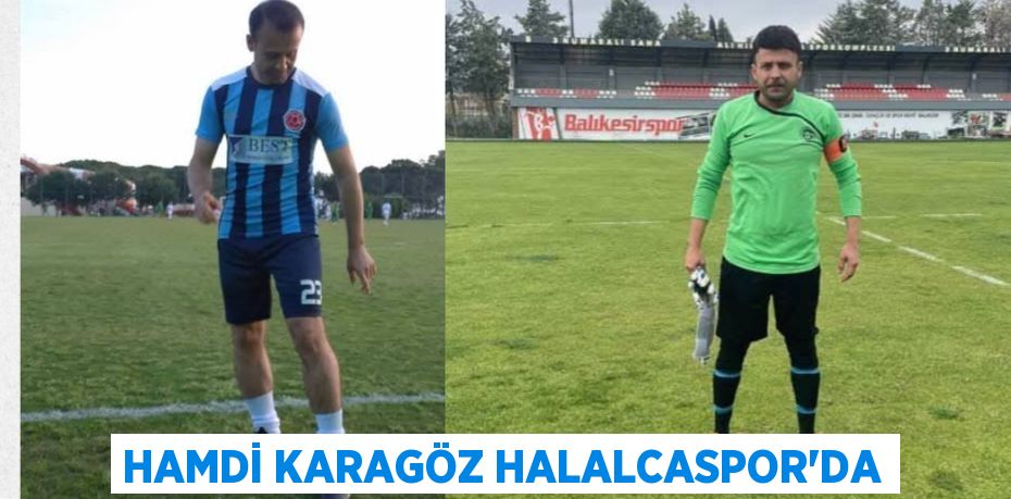 HAMDİ KARAGÖZ HALALCASPOR’DA