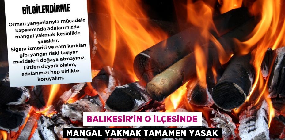 Balıkesir’in o ilçesinde mangal yakmak tamamen yasak