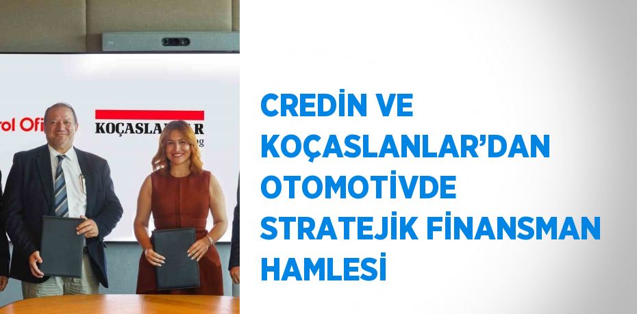 CREDİN VE KOÇASLANLAR’DAN OTOMOTİVDE STRATEJİK FİNANSMAN HAMLESİ