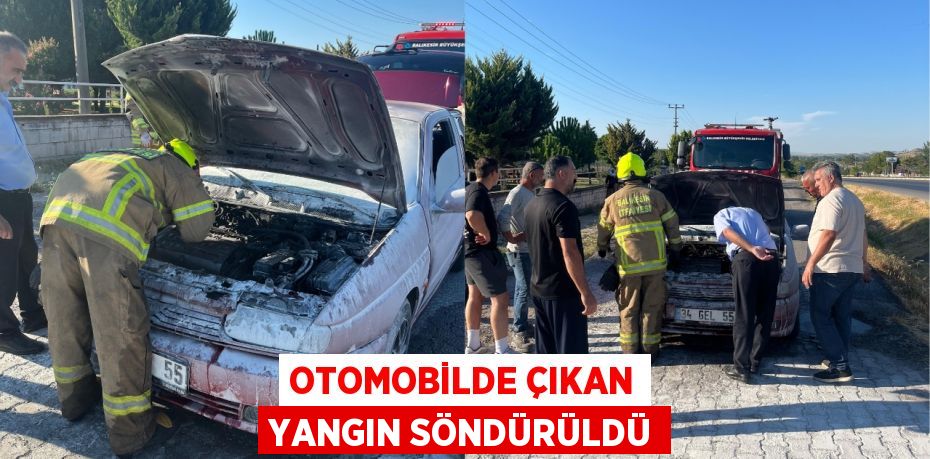 Otomobilde çıkan yangın söndürüldü