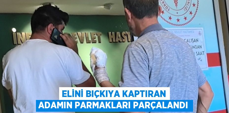 ELİNİ BIÇKIYA KAPTIRAN ADAMIN PARMAKLARI PARÇALANDI