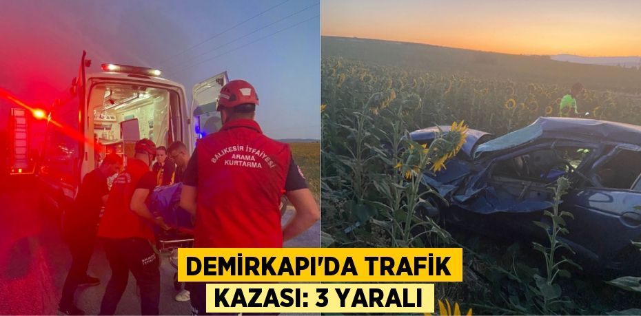 Demirkapı’da trafik kazası: 3 yaralı