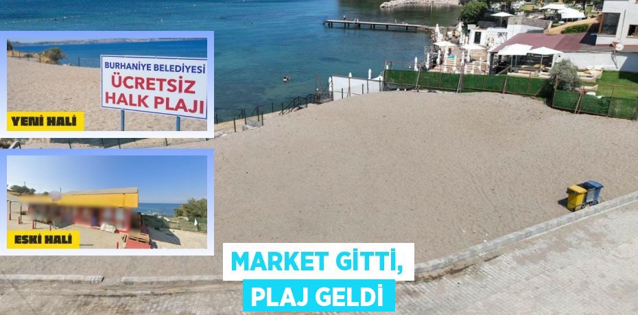 MARKET GİTTİ, PLAJ GELDİ