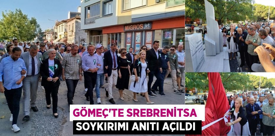 GÖMEÇ’TE SREBRENİTSA  SOYKIRIMI ANITI AÇILDI