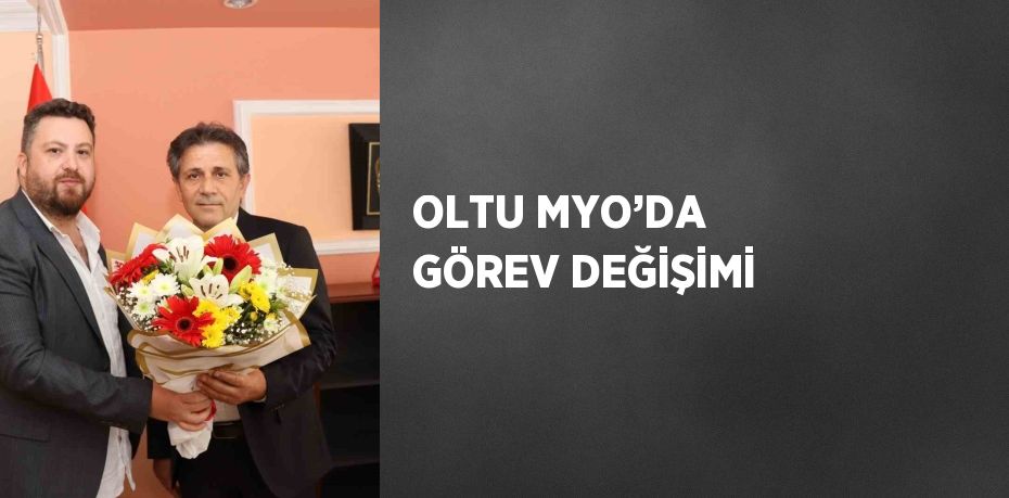 OLTU MYO’DA GÖREV DEĞİŞİMİ