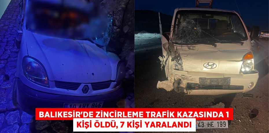 Balıkesir'de zincirleme trafik kazasında 1 kişi öldü, 7 kişi yaralandı