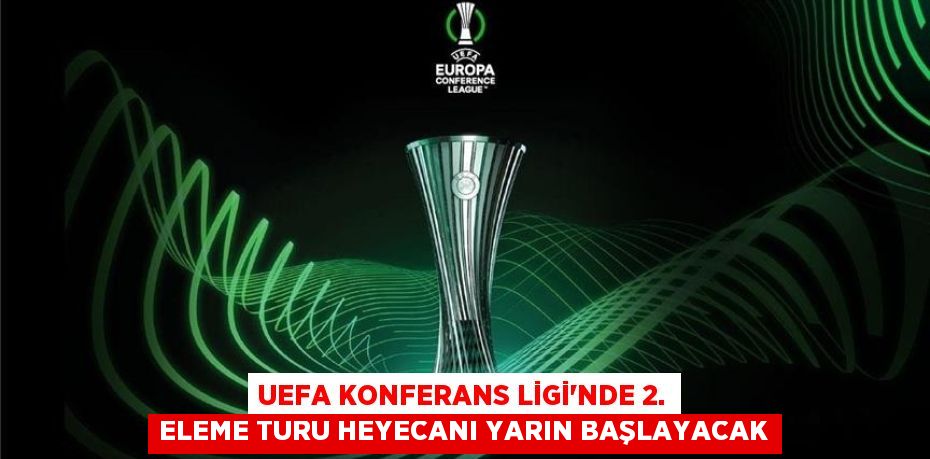 UEFA Konferans Ligi'nde 2. eleme turu heyecanı yarın başlayacak