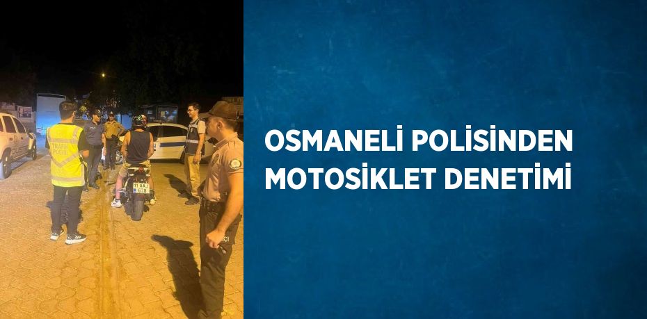 OSMANELİ POLİSİNDEN MOTOSİKLET DENETİMİ