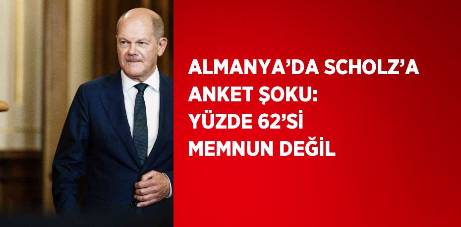 ALMANYA’DA SCHOLZ’A ANKET ŞOKU: YÜZDE 62’Sİ MEMNUN DEĞİL