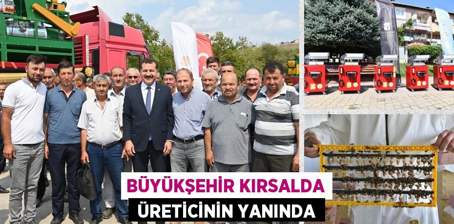 BÜYÜKŞEHİR KIRSALDA  ÜRETİCİNİN YANINDA