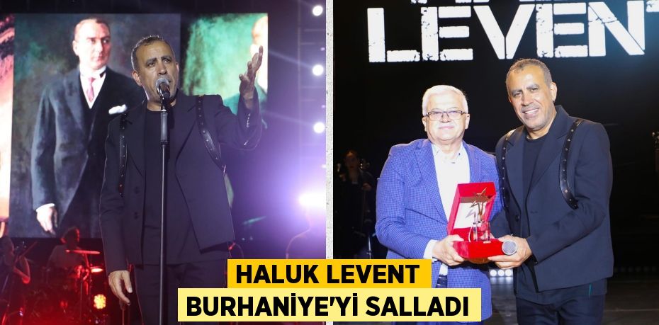 HALUK LEVENT BURHANİYE’Yİ SALLADI