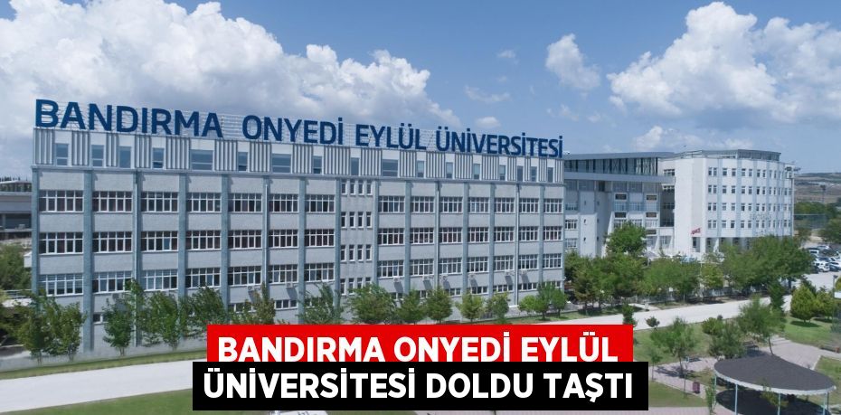 BANDIRMA ONYEDİ EYLÜL ÜNİVERSİTESİ DOLDU TAŞTI