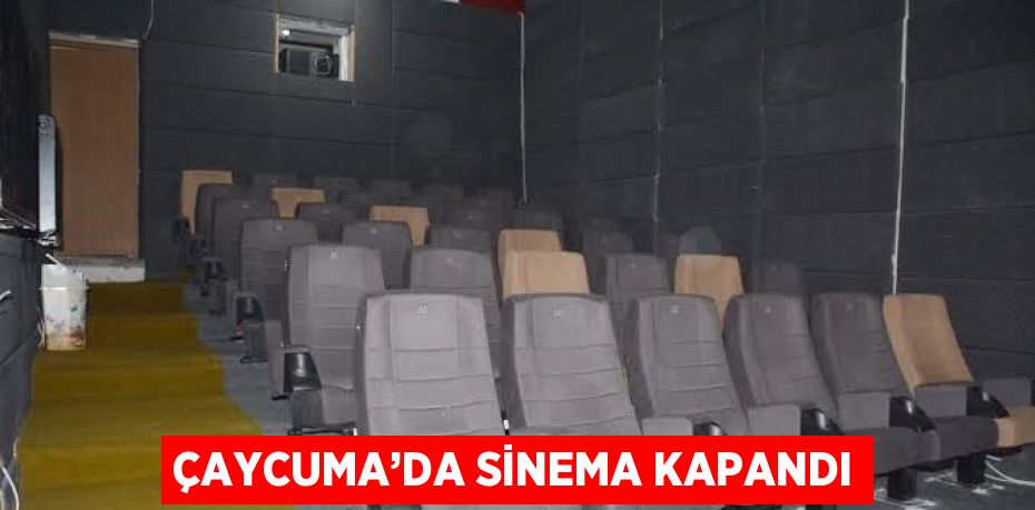 ÇAYCUMA’DA SİNEMA KAPANDI