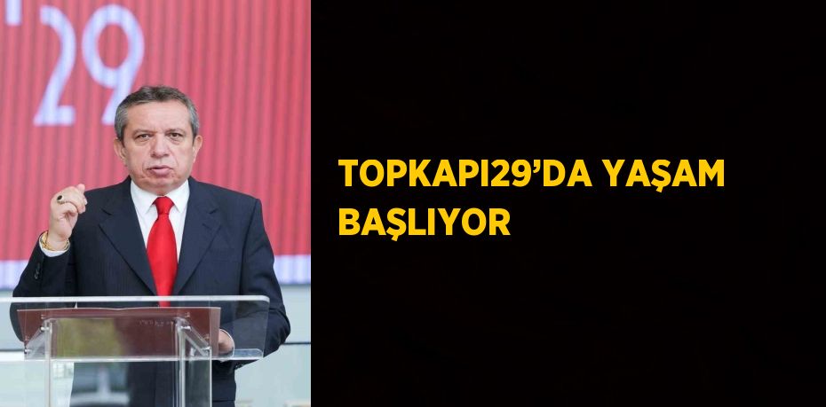 TOPKAPI29’DA YAŞAM BAŞLIYOR