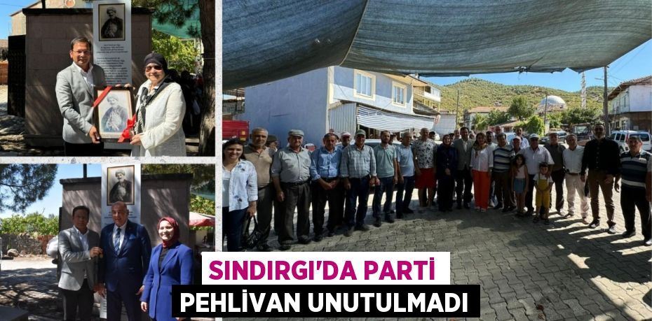 SINDIRGI’DA PARTİ PEHLİVAN UNUTULMADI