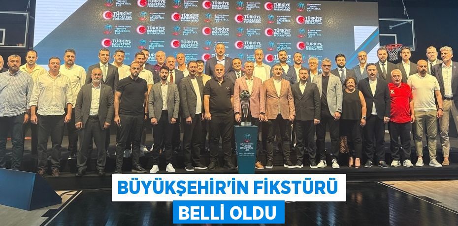 BÜYÜKŞEHİR’İN FİKSTÜRÜ BELLİ OLDU