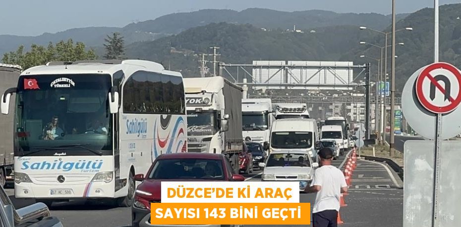 DÜZCE’DE Kİ ARAÇ SAYISI 143 BİNİ GEÇTİ