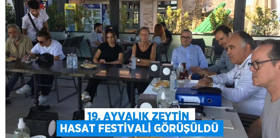 19. AYVALIK ZEYTİN HASAT FESTİVALİ GÖRÜŞÜLDÜ