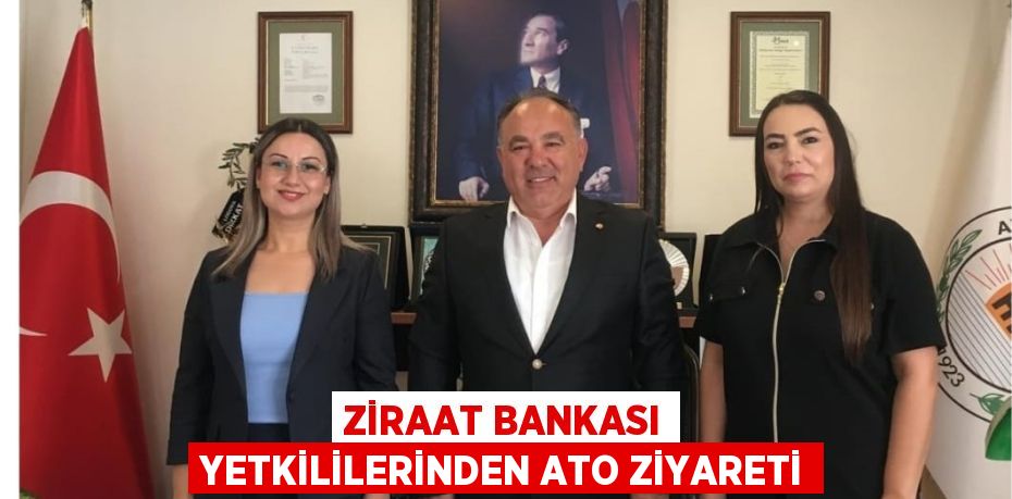 ZİRAAT BANKASI YETKİLİLERİNDEN ATO ZİYARETİ