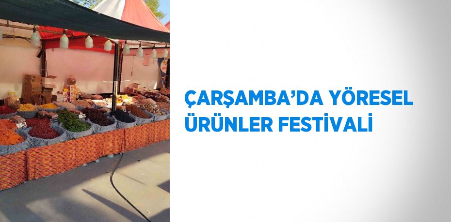 ÇARŞAMBA’DA YÖRESEL ÜRÜNLER FESTİVALİ