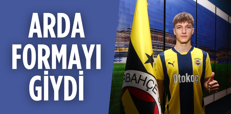 ARDA FORMAYI GİYDİ