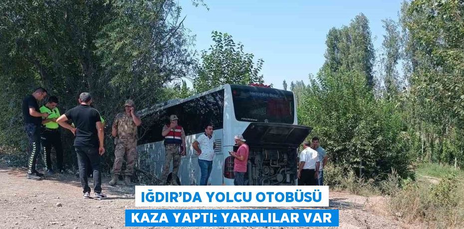 IĞDIR’DA YOLCU OTOBÜSÜ KAZA YAPTI: YARALILAR VAR