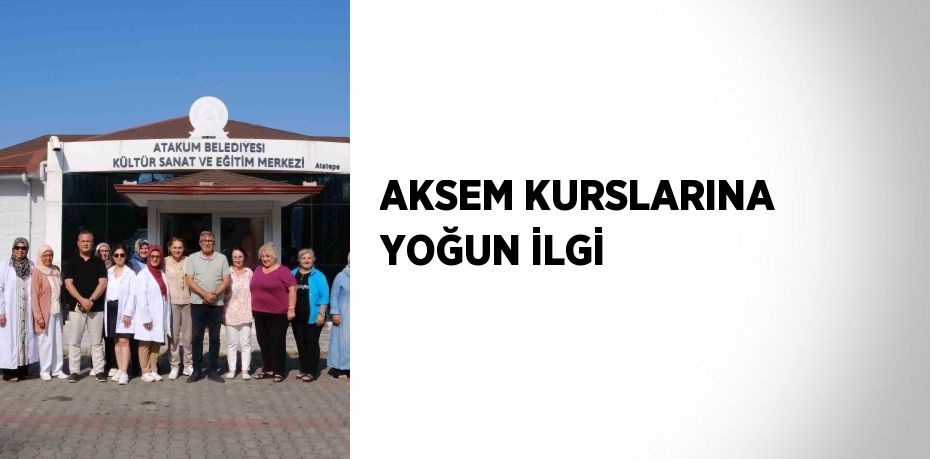 AKSEM KURSLARINA YOĞUN İLGİ