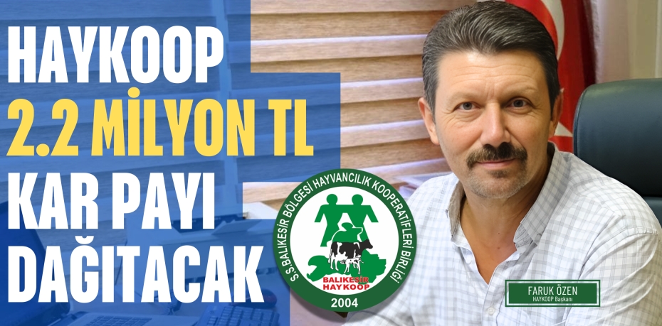 HAYKOOP 2.2 MİLYON TL  KAR PAYI DAĞITACAK