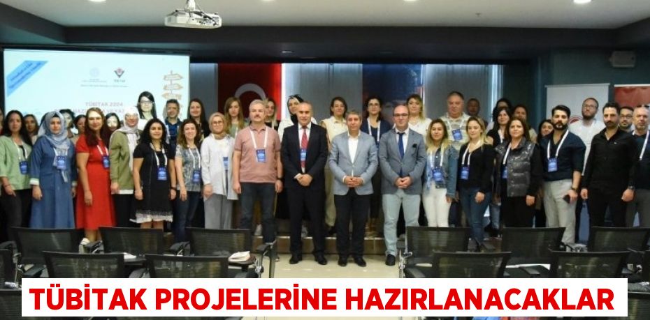 TÜBİTAK PROJELERİNE HAZIRLANACAKLAR