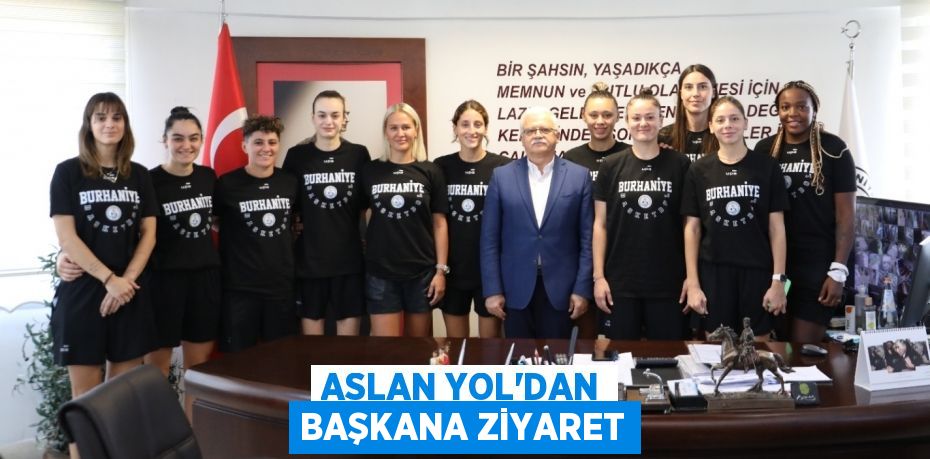 ASLAN YOL’DAN BAŞKANA ZİYARET