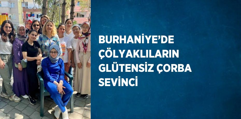 BURHANİYE’DE ÇÖLYAKLILARIN GLÜTENSİZ ÇORBA SEVİNCİ