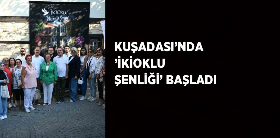 KUŞADASI’NDA ’İKİOKLU ŞENLİĞİ’ BAŞLADI