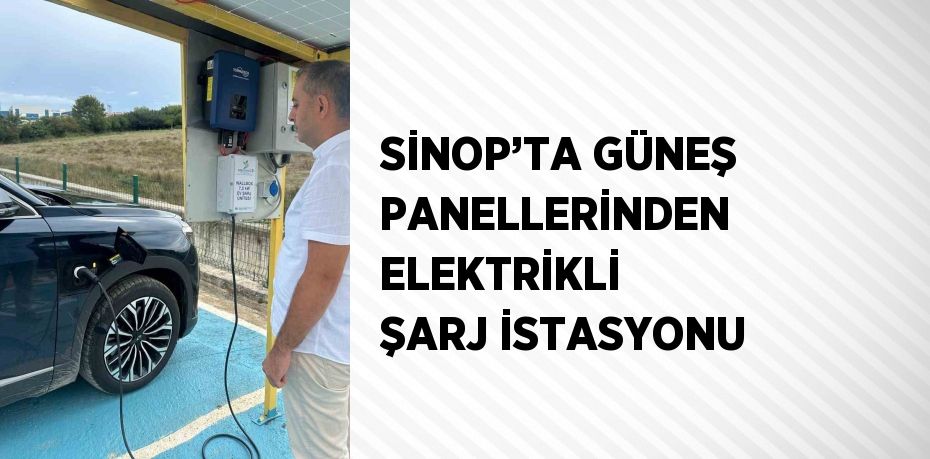 SİNOP’TA GÜNEŞ PANELLERİNDEN ELEKTRİKLİ ŞARJ İSTASYONU