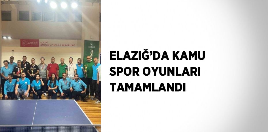 ELAZIĞ’DA KAMU SPOR OYUNLARI TAMAMLANDI