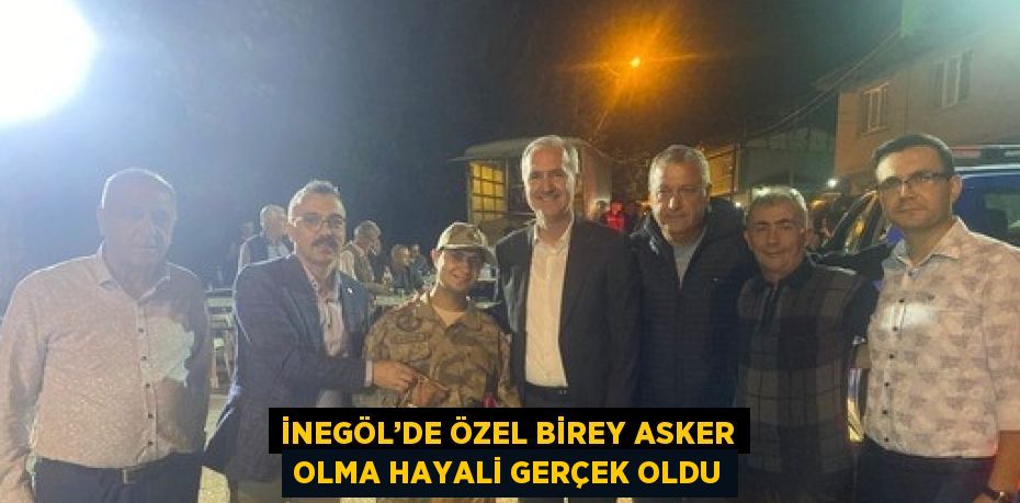 İNEGÖL’DE ÖZEL BİREY ASKER OLMA HAYALİ GERÇEK OLDU