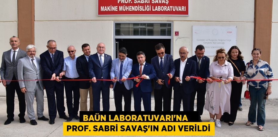 BAÜN LABORATUVARI’NA    PROF. SABRİ SAVAŞ’IN ADI VERİLDİ