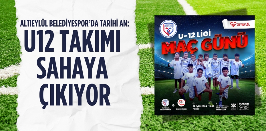 ALTIEYLÜL BELEDİYESPOR’DA TARİHİ AN: U12 TAKIMI SAHAYA ÇIKIYOR