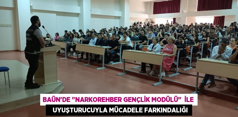 BAÜN’DE "NARKOREHBER GENÇLİK MODÜLÜ"  İLE    UYUŞTURUCUYLA MÜCADELE FARKINDALIĞI