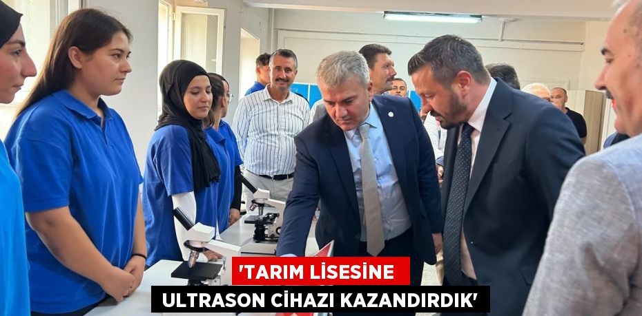 “TARIM LİSESİNE   ULTRASON CİHAZI KAZANDIRDIK”