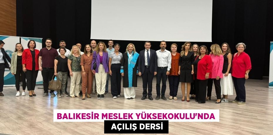 BALIKESİR MESLEK YÜKSEKOKULU’NDA   AÇILIŞ DERSİ